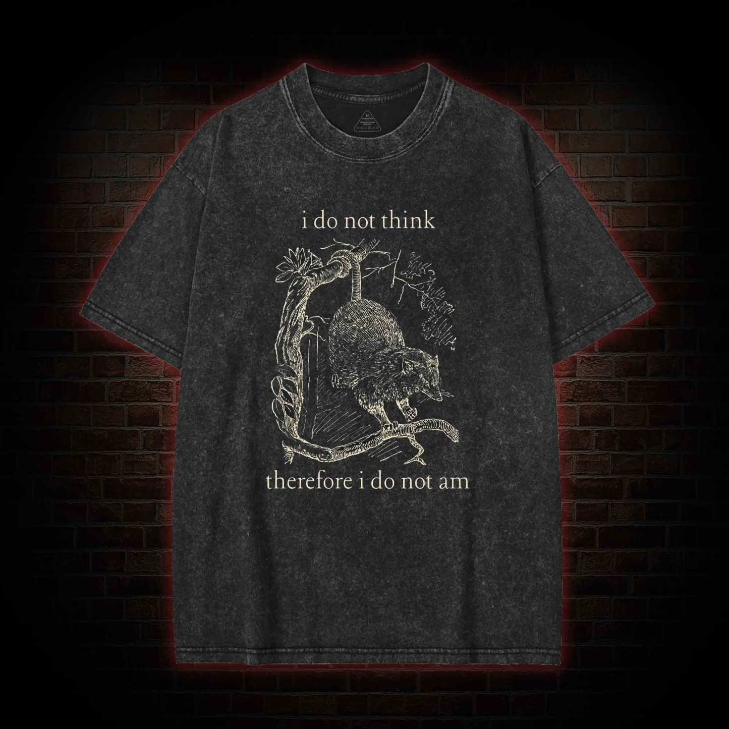 I Do Not Think Therefore I Do Not am Washed T-shirt