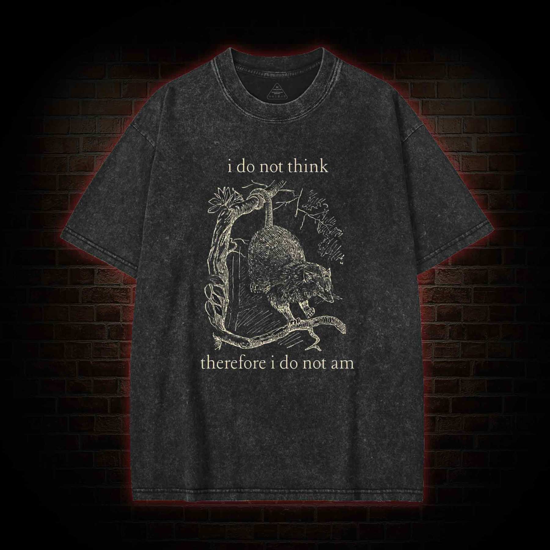 I Do Not Think Therefore I Do Not am Washed T-shirt