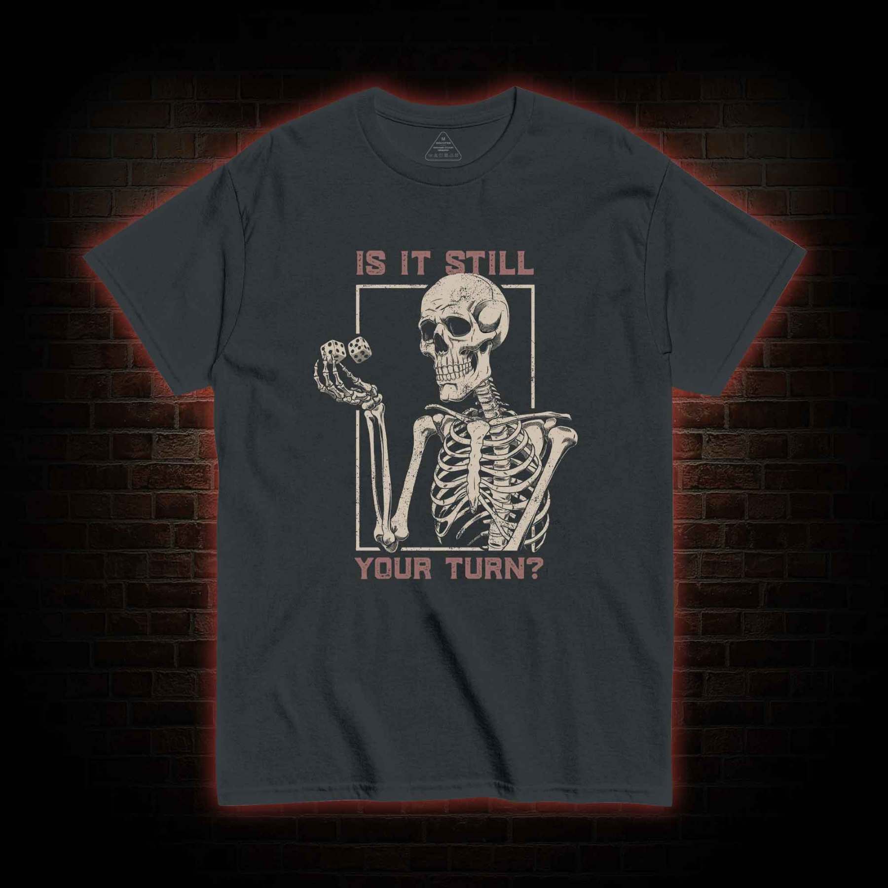 Is It Still Your Turn T-shirt