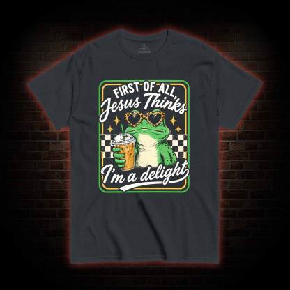 Jesus Thinks I'm a Delight T-shirt