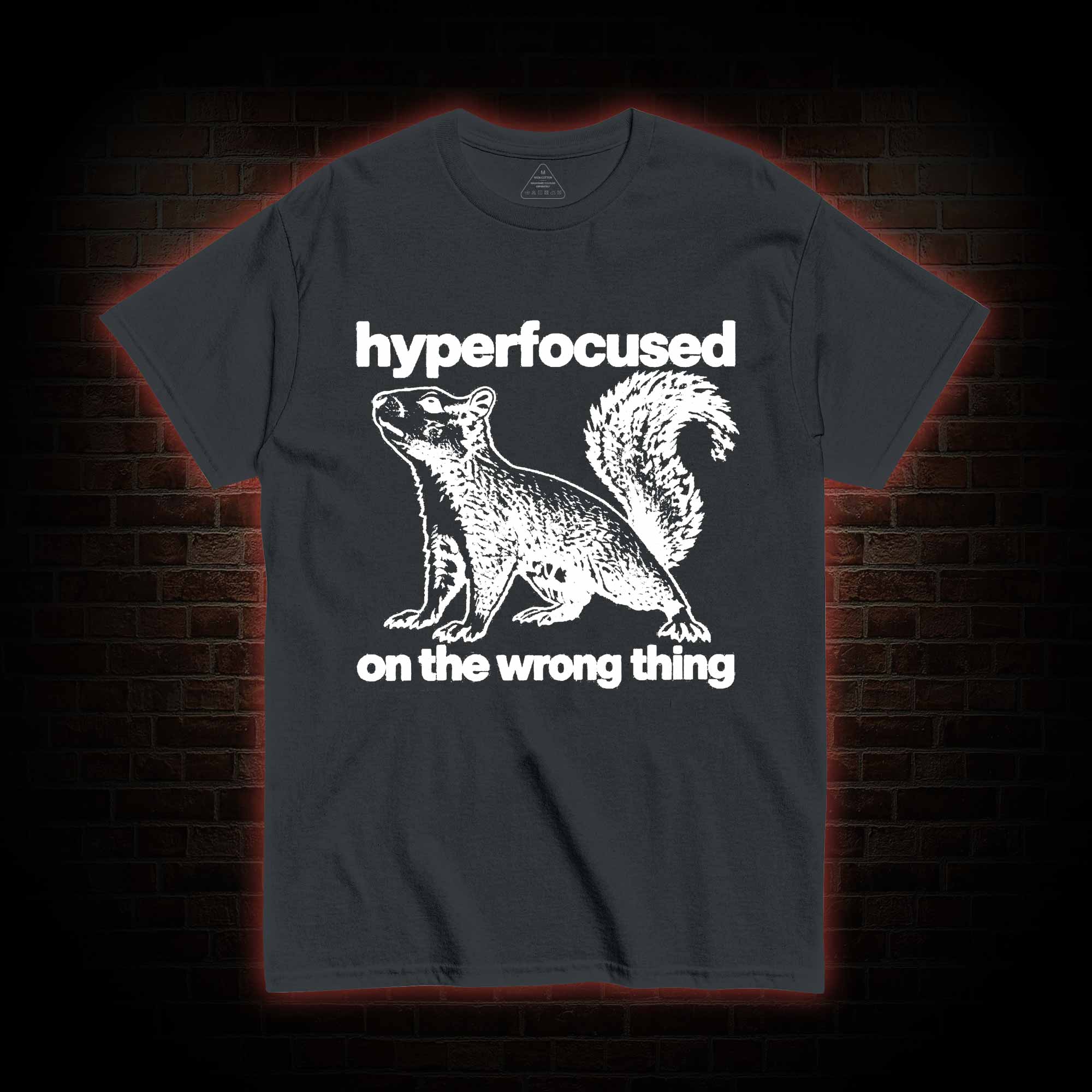Hyperfocused on the Wrong Thing T-shirt