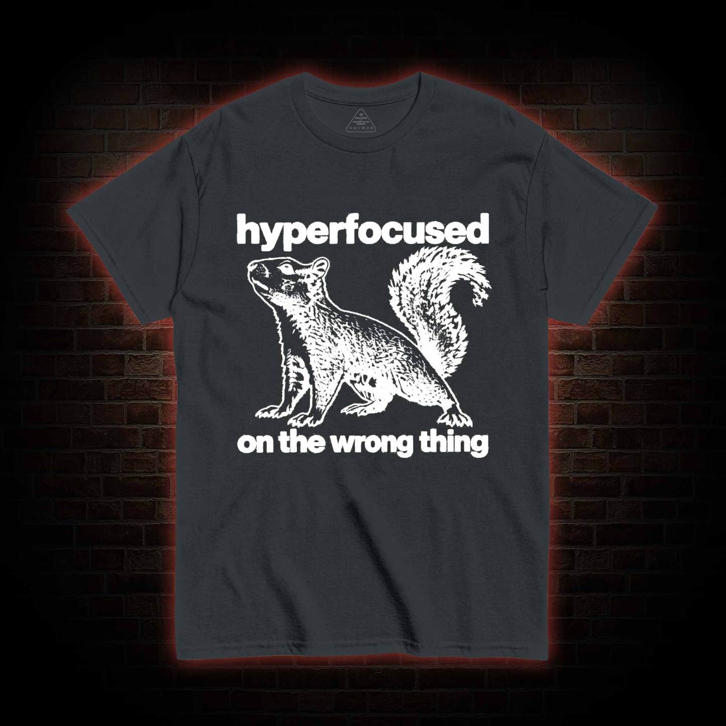 Hyperfocused on the Wrong Thing T-shirt