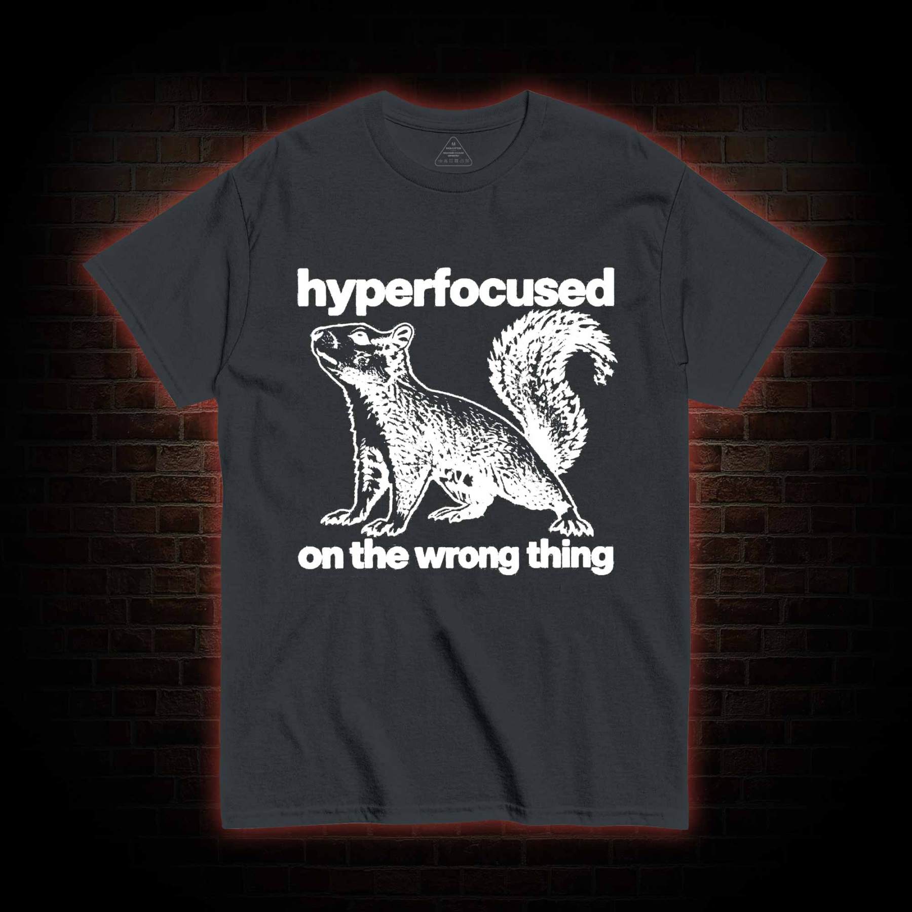Hyperfocused on the Wrong Thing T-shirt