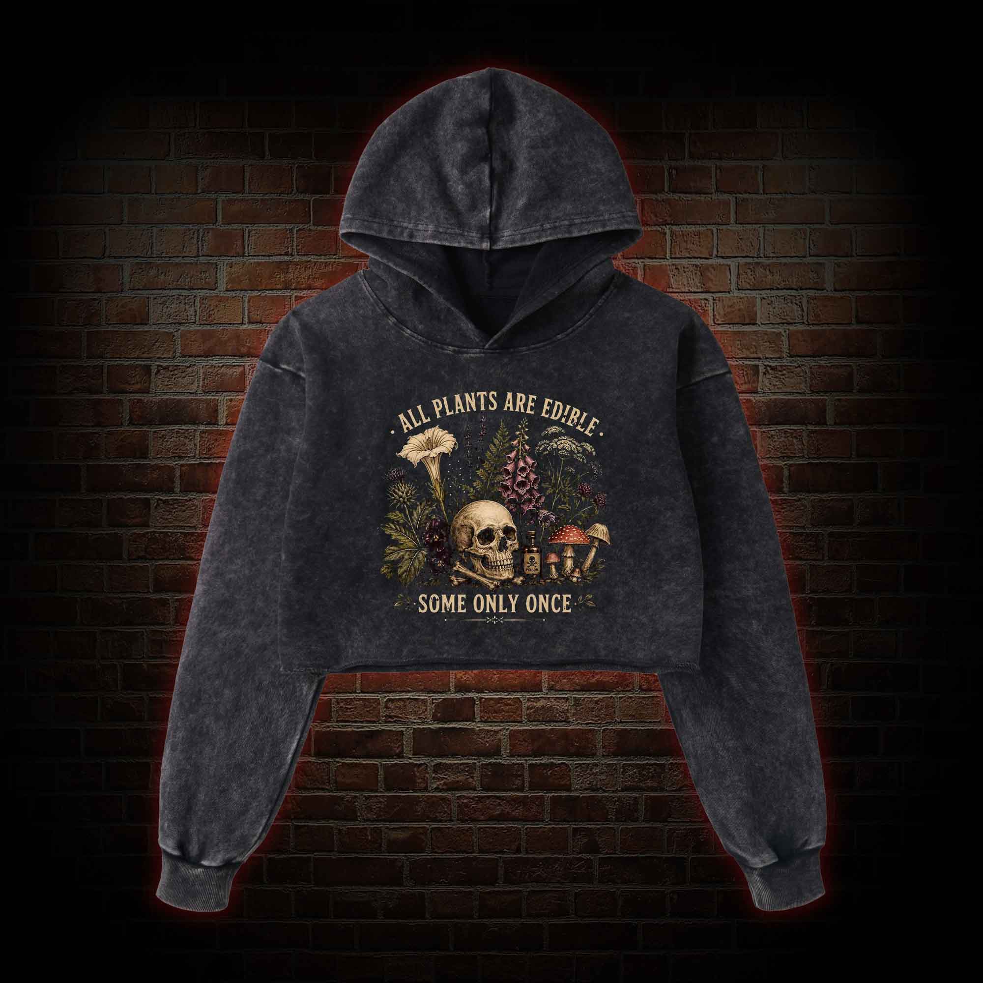All Plants are Edible Some Only Once Washed Cropped Hoodie