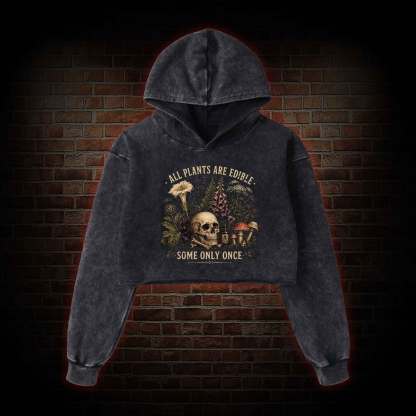 All Plants are Edible Some Only Once Washed Cropped Hoodie