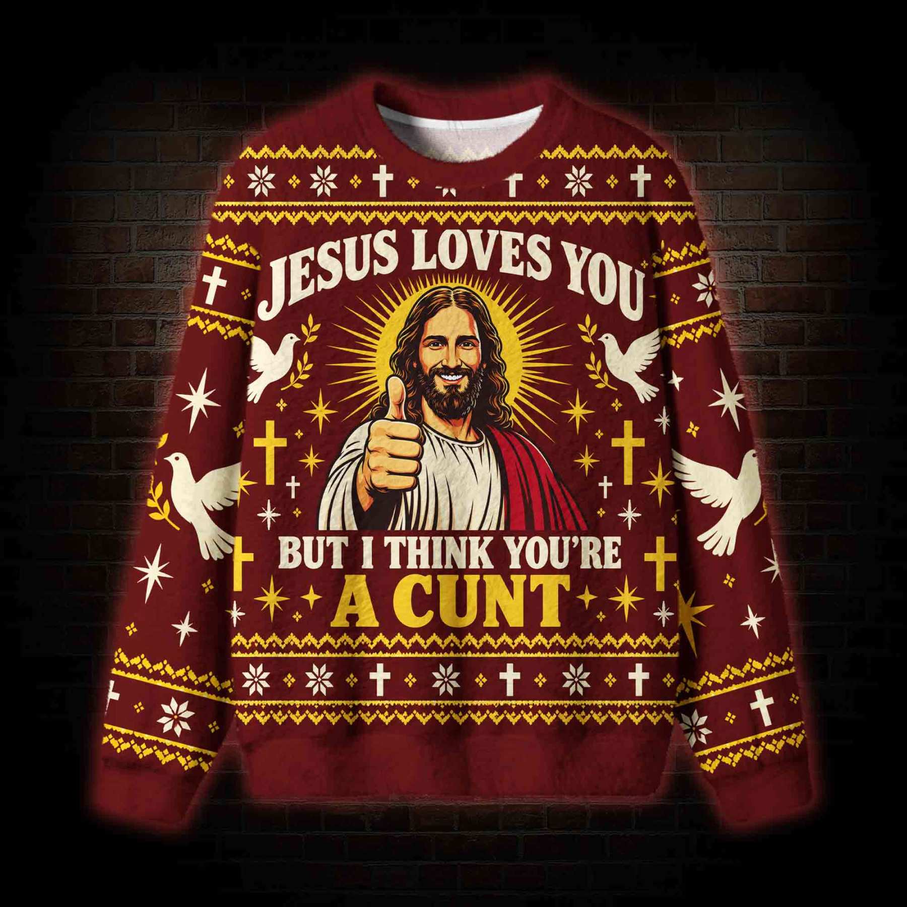 Jesus Loves You But I Think You're a Cunt Ugly Sweatshirts