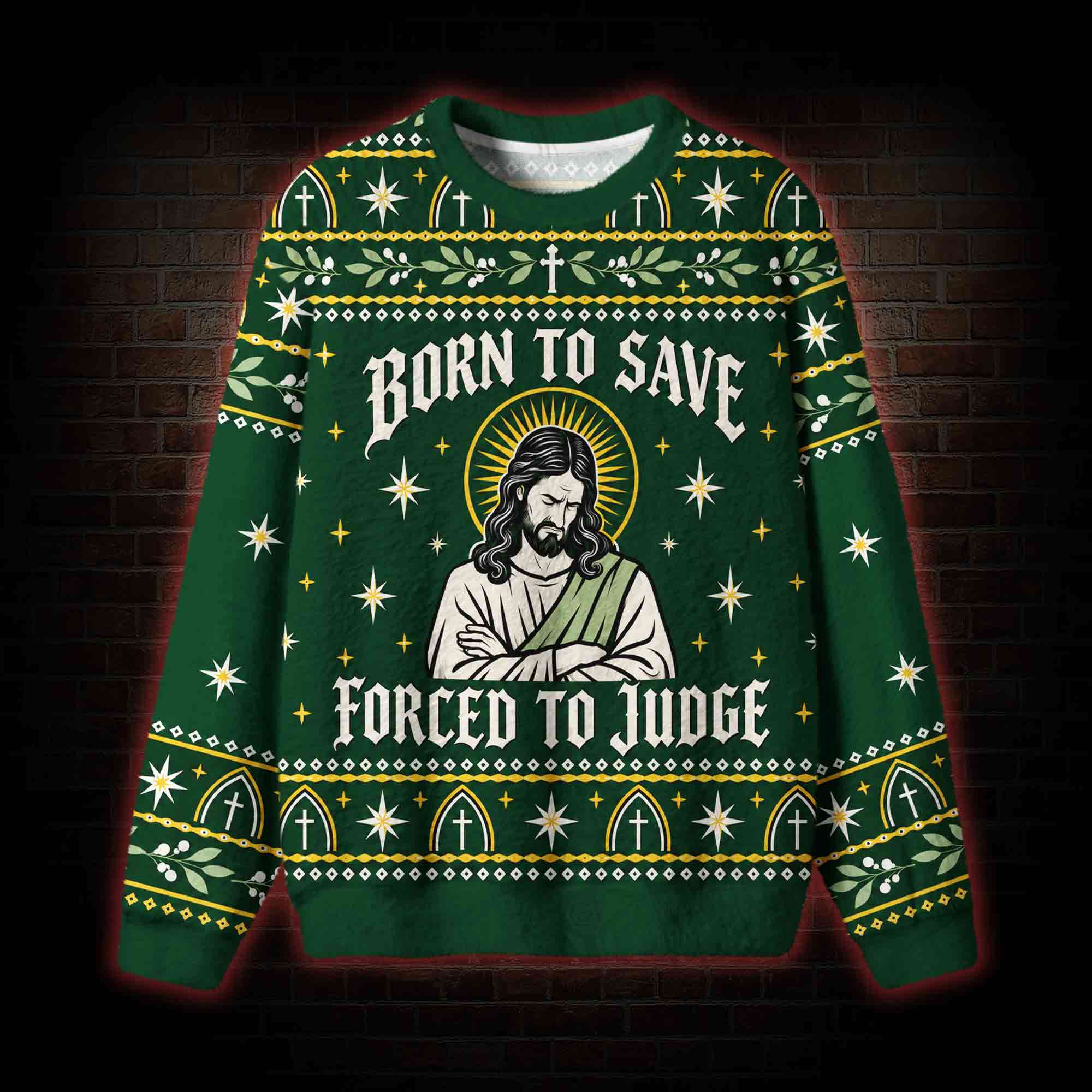 Born to Save Forced to Judge Ugly Sweatshirts