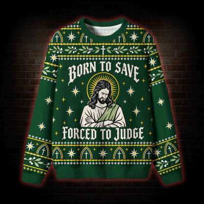Born to Save Forced to Judge Ugly Sweatshirts