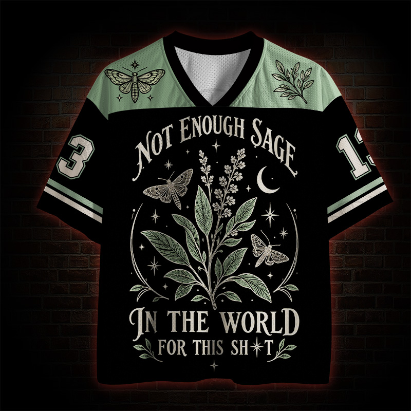 Not Enough Sage in the World for this Sh*t  Mesh Jersey