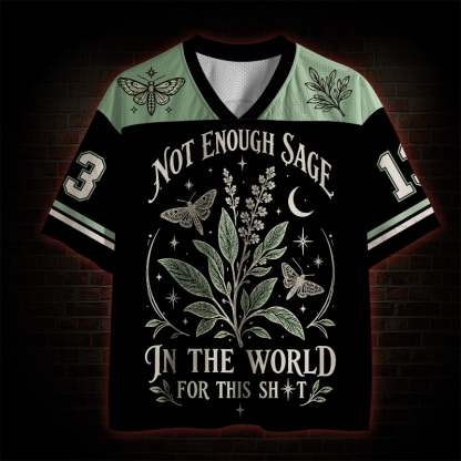 Not Enough Sage in the World for this Sh*t  Mesh Jersey