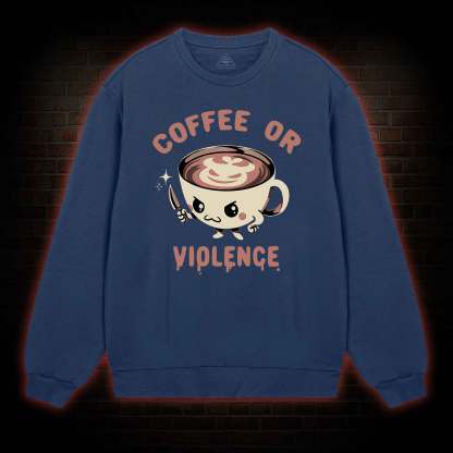 Coffee Or Violence Sweatshirt