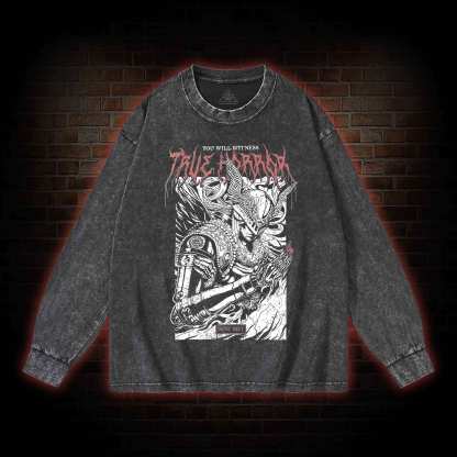 You Will Witness True Horror Washed Long-Sleeve T-shirt