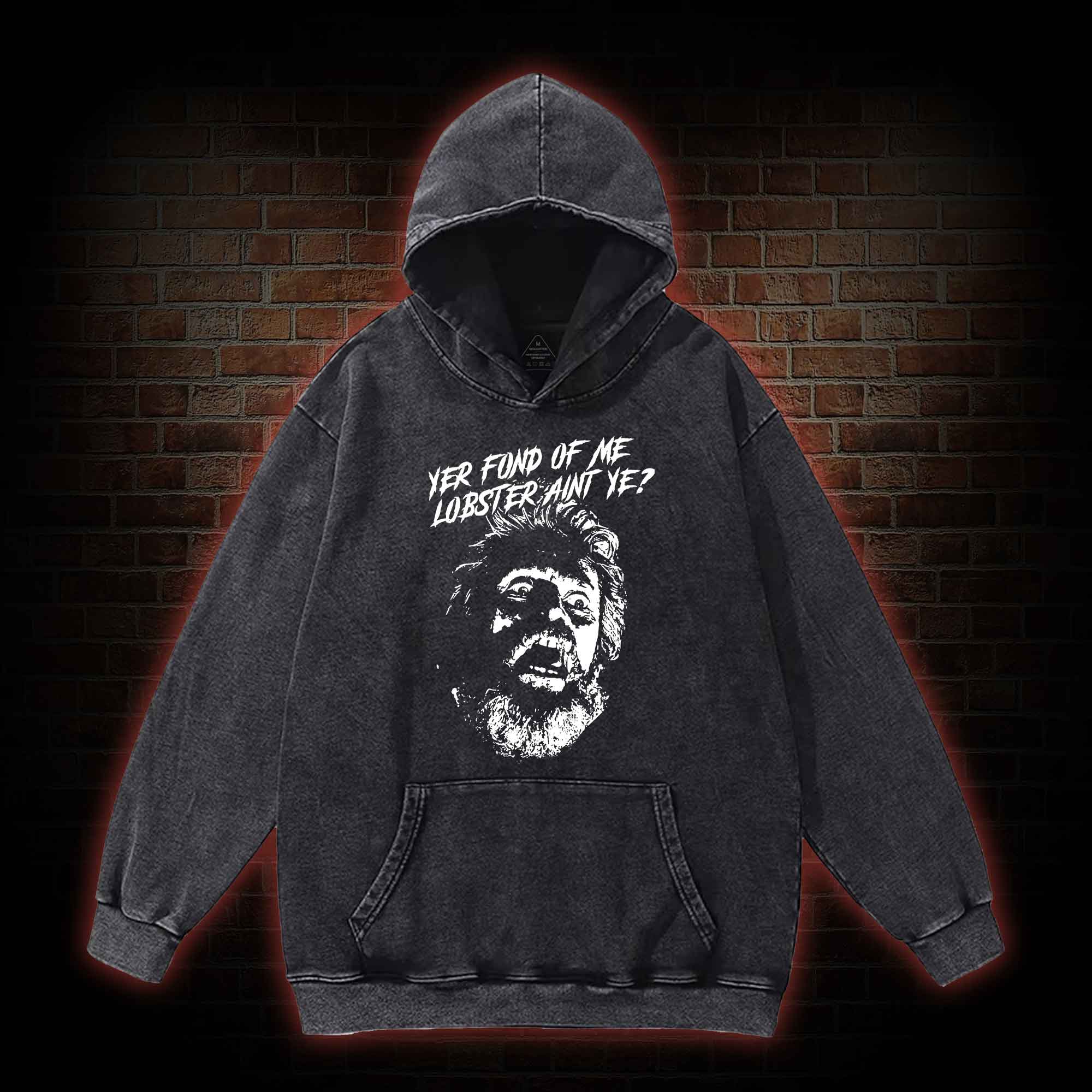 Yer Fond Of Me Lobster Ain’t Ye Washed Hoodie