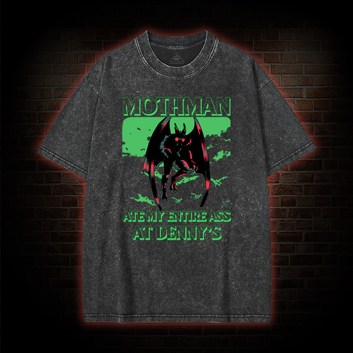 Mothman Ate My Entire Ass At Denny’s Washed T-shirt