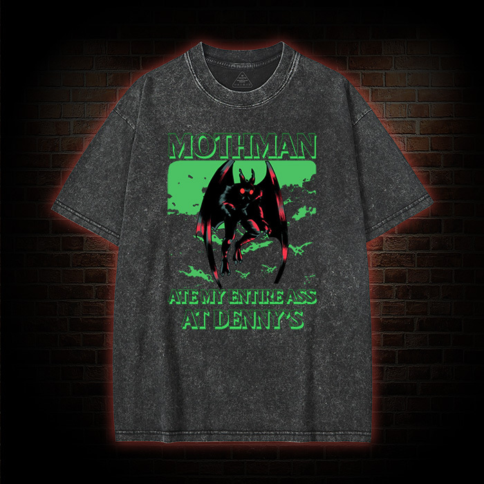 Mothman Ate My Entire Ass At Denny's Washed T-shirt