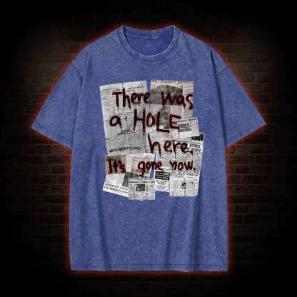 There Was a Hole Washed T-shirt