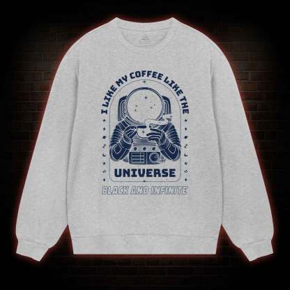 I Like My Coffee Like The Universe Sweatshirt