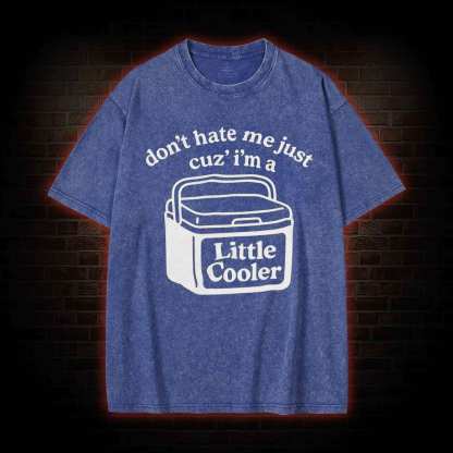 Don't Hate Me Cuz I'm a Little Cooler Washed T-shirt