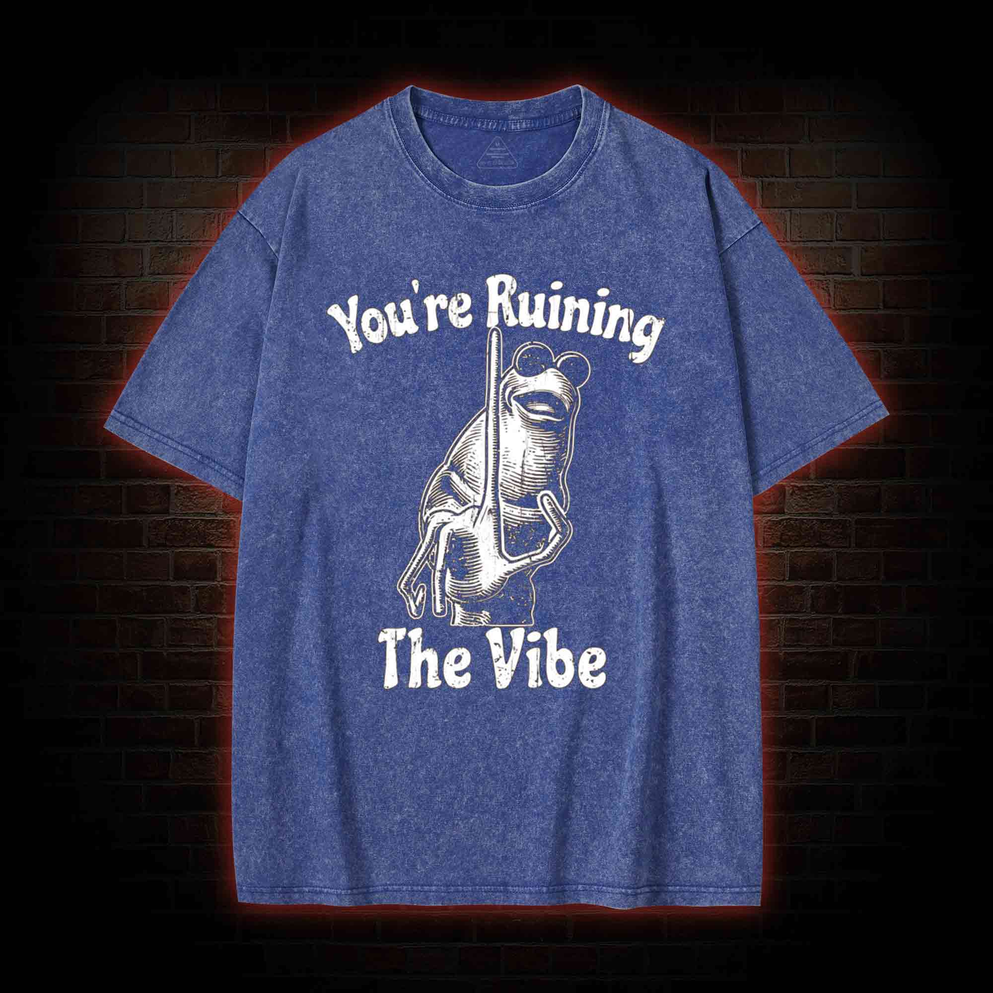 You're Ruining the Vibe Washed T-shirt
