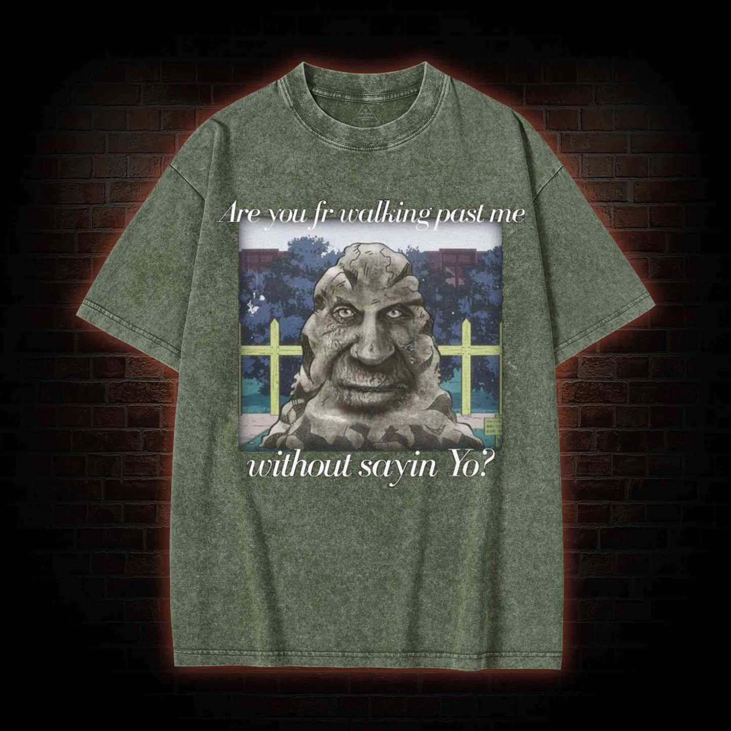 Are You Fr Walking Past Me Without Sayin Yo? Washed T-shirt