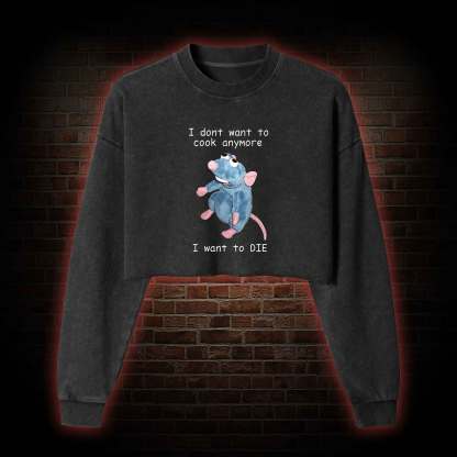 I Don't Want to Cook anymore Washed Cropped Sweatshirts
