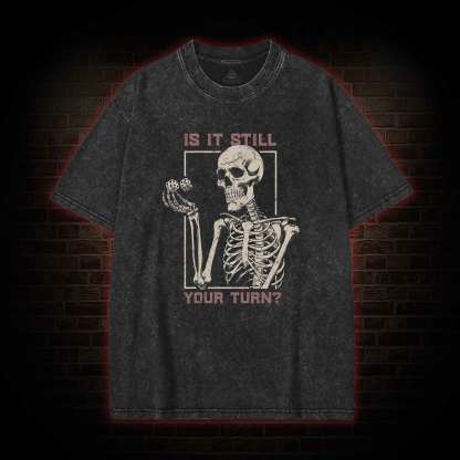 Is It Still Your Turn Washed T-shirt