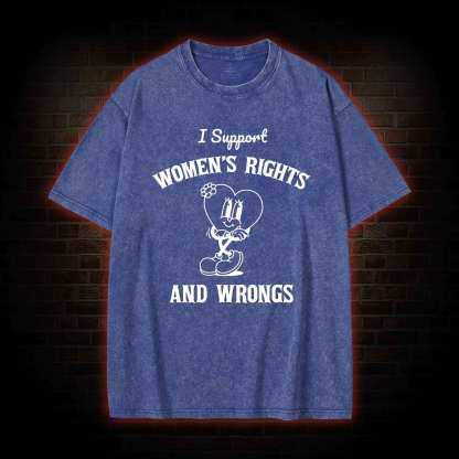 I Support Women's Rights and Wrongs Washed T-shirt