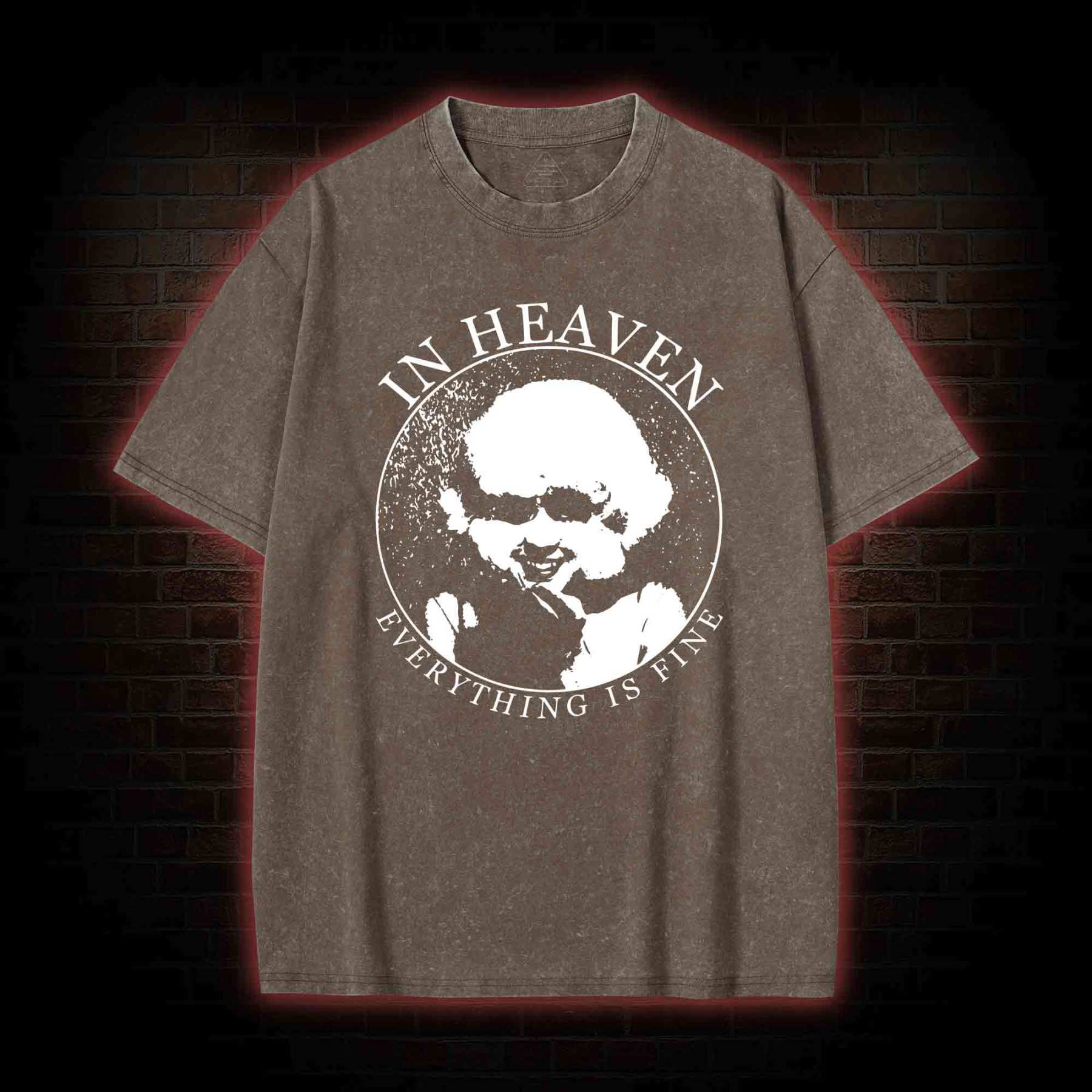 In Heaven Everything Is Fine Washed T-shirt