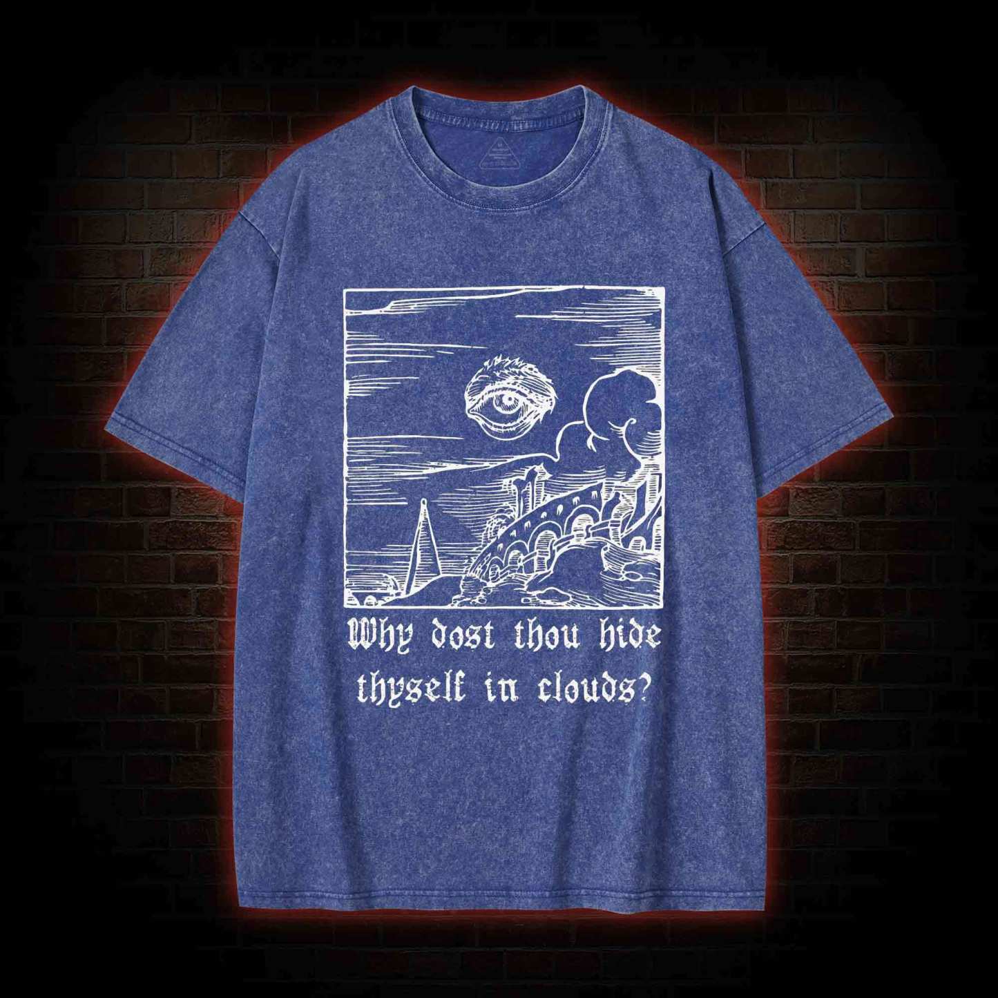 Why Dost Thou Hide Thyself in Clouds Washed T-shirt