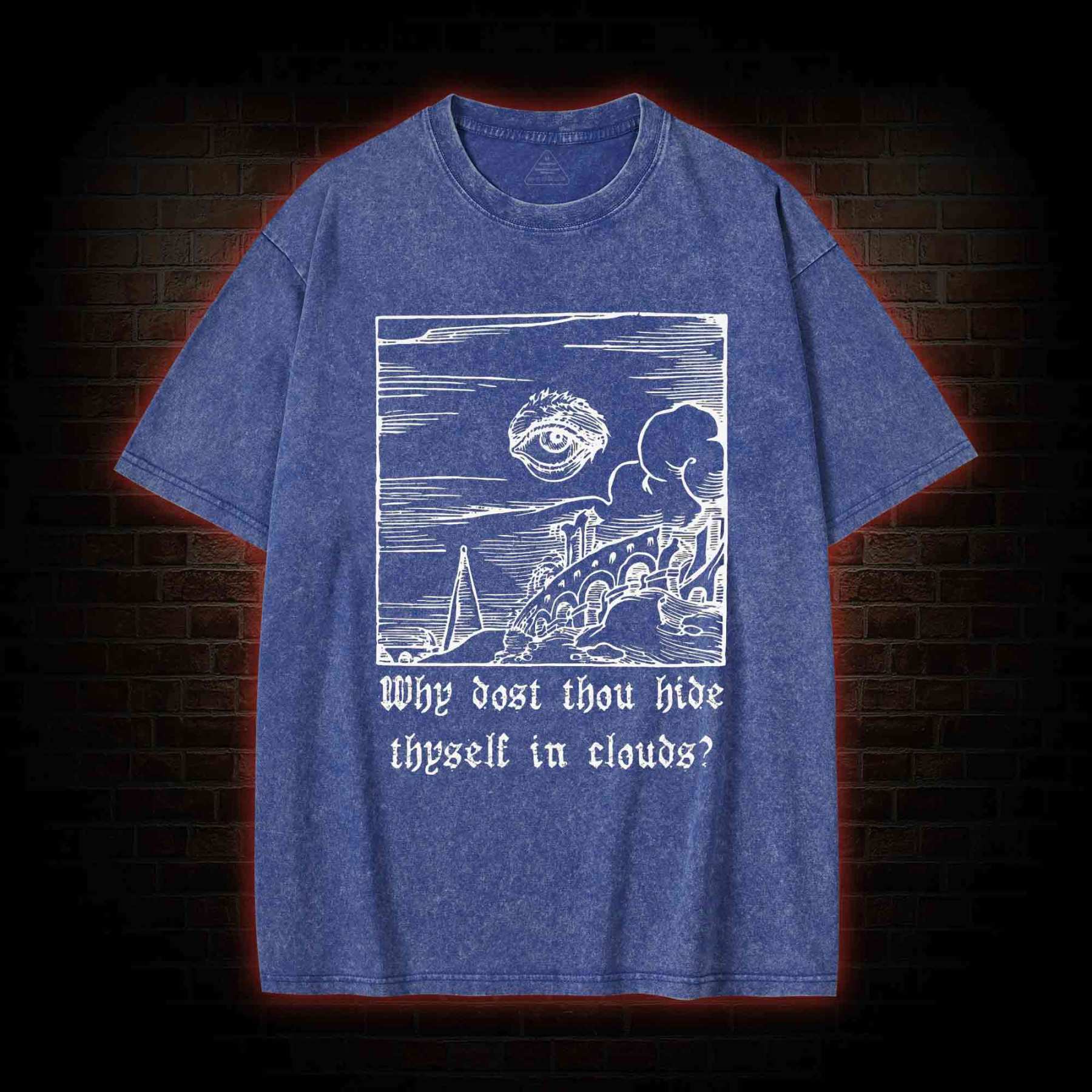 Why Dost Thou Hide Thyself in Clouds Washed T-shirt