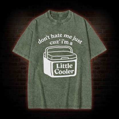 Don't Hate Me Cuz I'm a Little Cooler Washed T-shirt