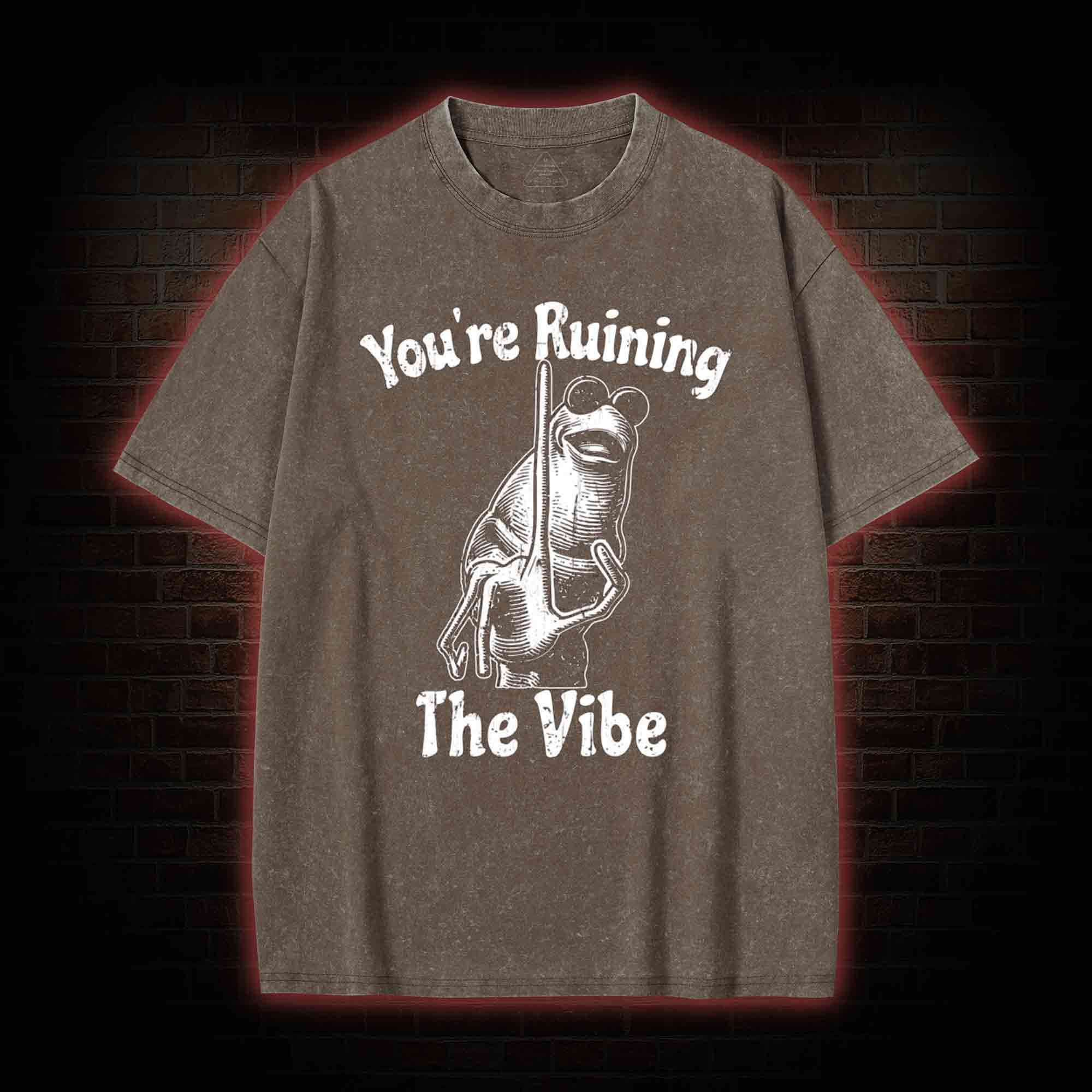 You're Ruining the Vibe Washed T-shirt