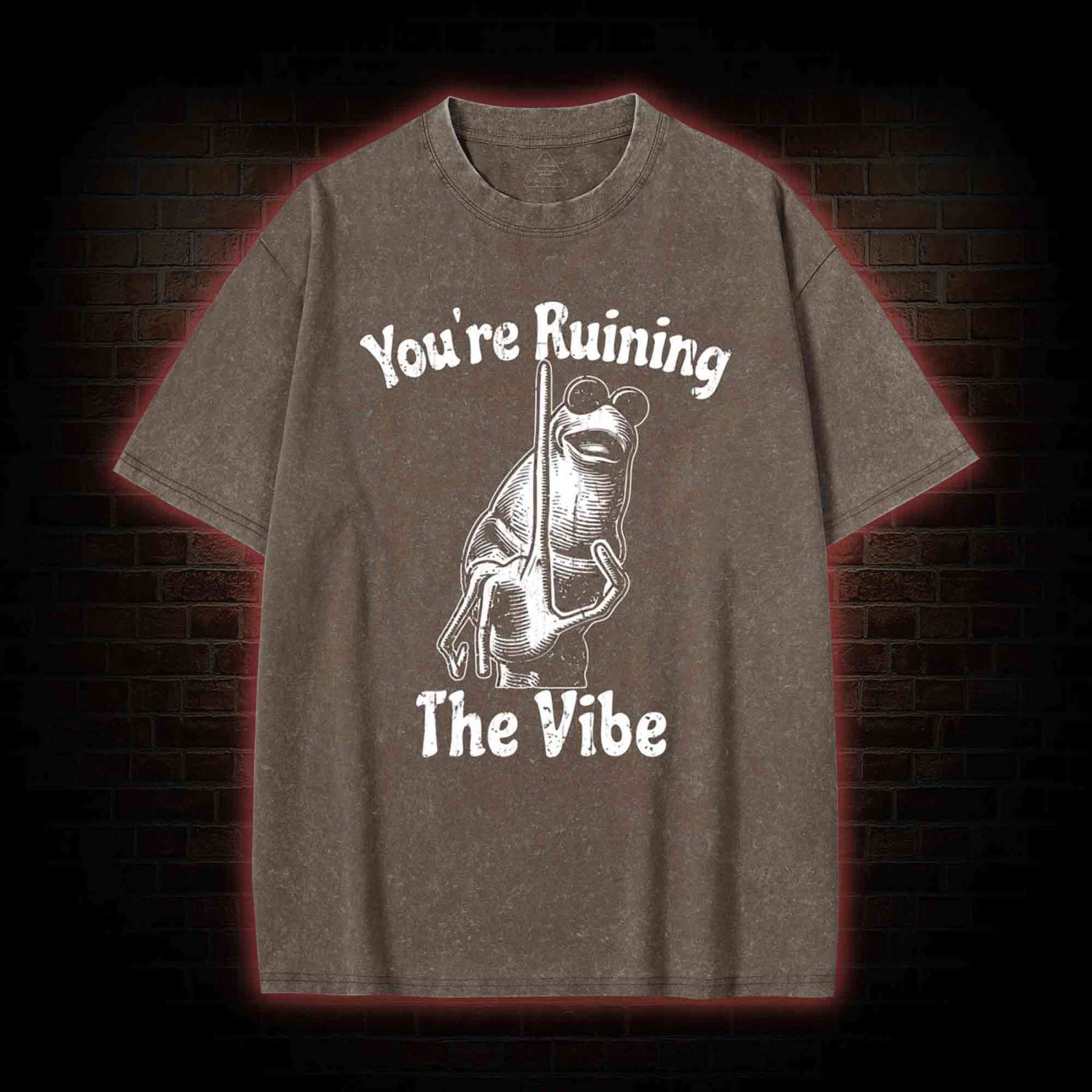 You're Ruining the Vibe Washed T-shirt