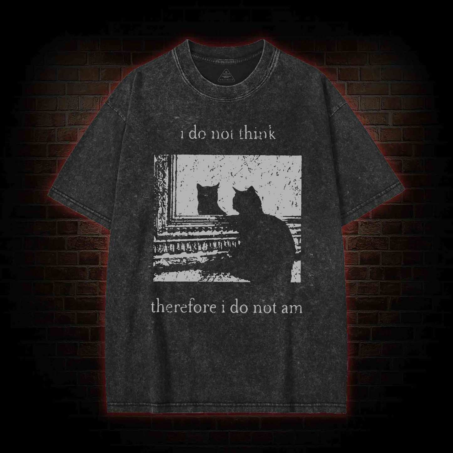 I Do Not Think Therefore I Do Not Am Washed T-shirt