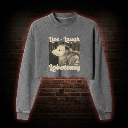 Live Laugh Lobotomy Washed Cropped Sweatshirts