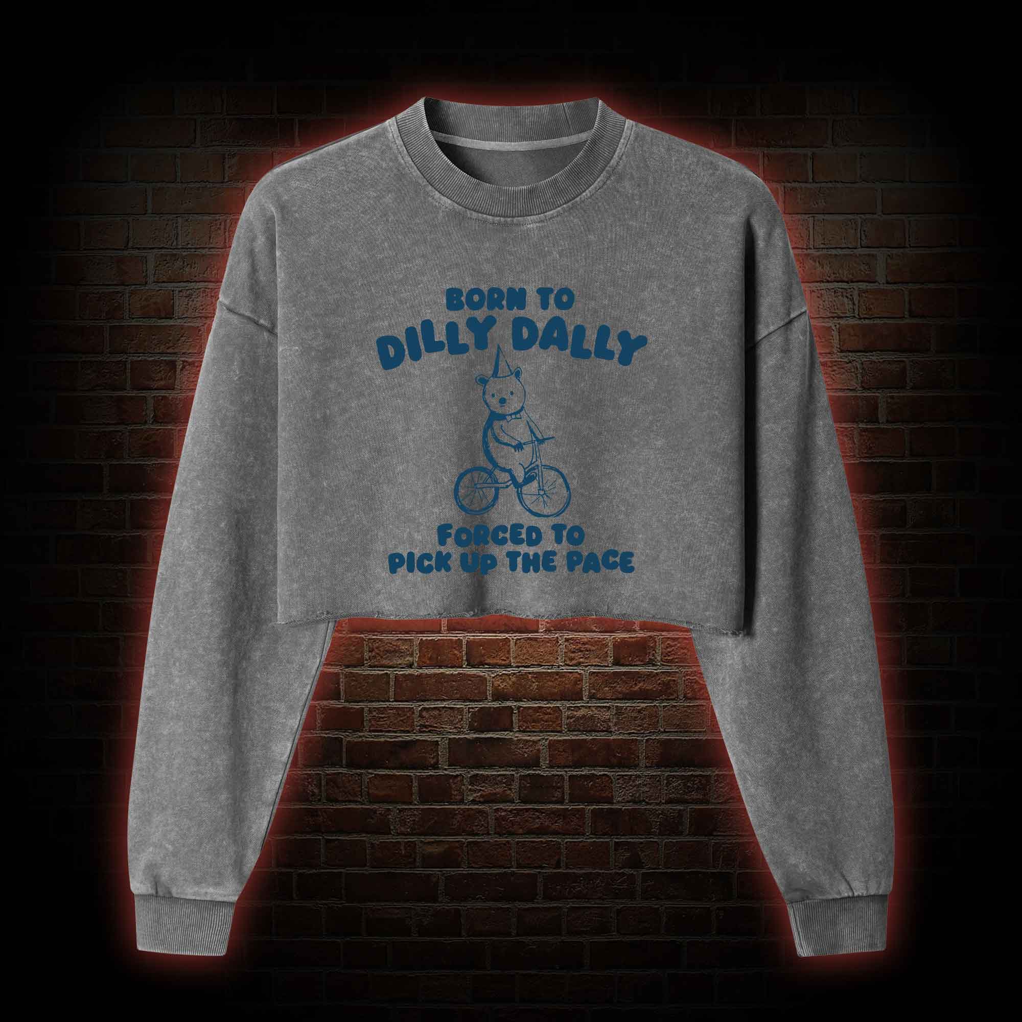 Born to Dilly Dally Washed Cropped Sweatshirts