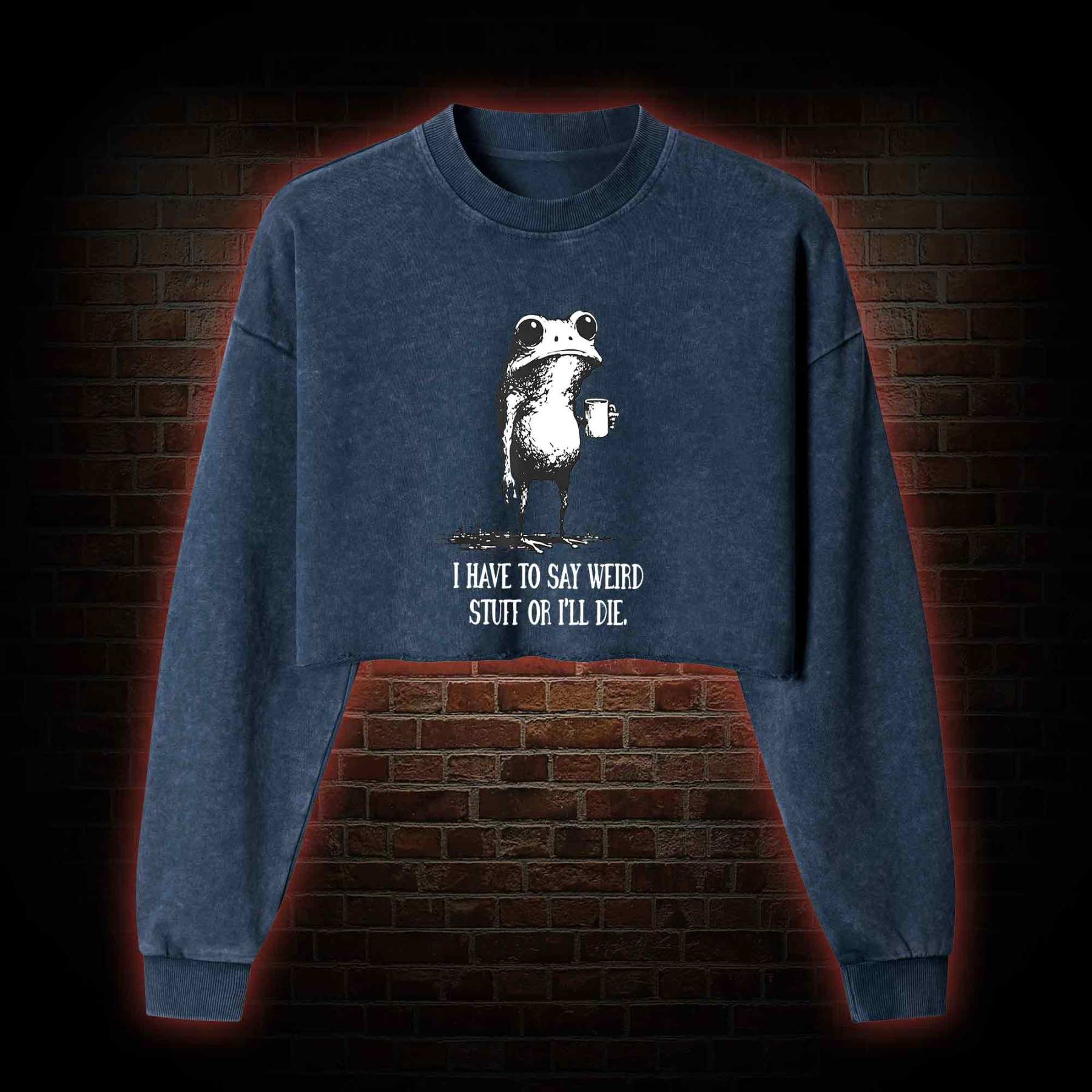 I Have to Say Weird Stuff or I'll Die Washed Cropped Sweatshirts