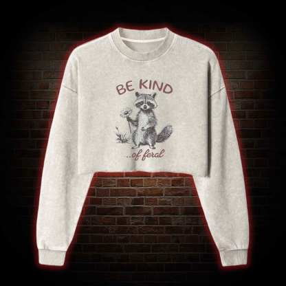 Be Kind of Feral Racoon Washed Cropped Sweatshirts