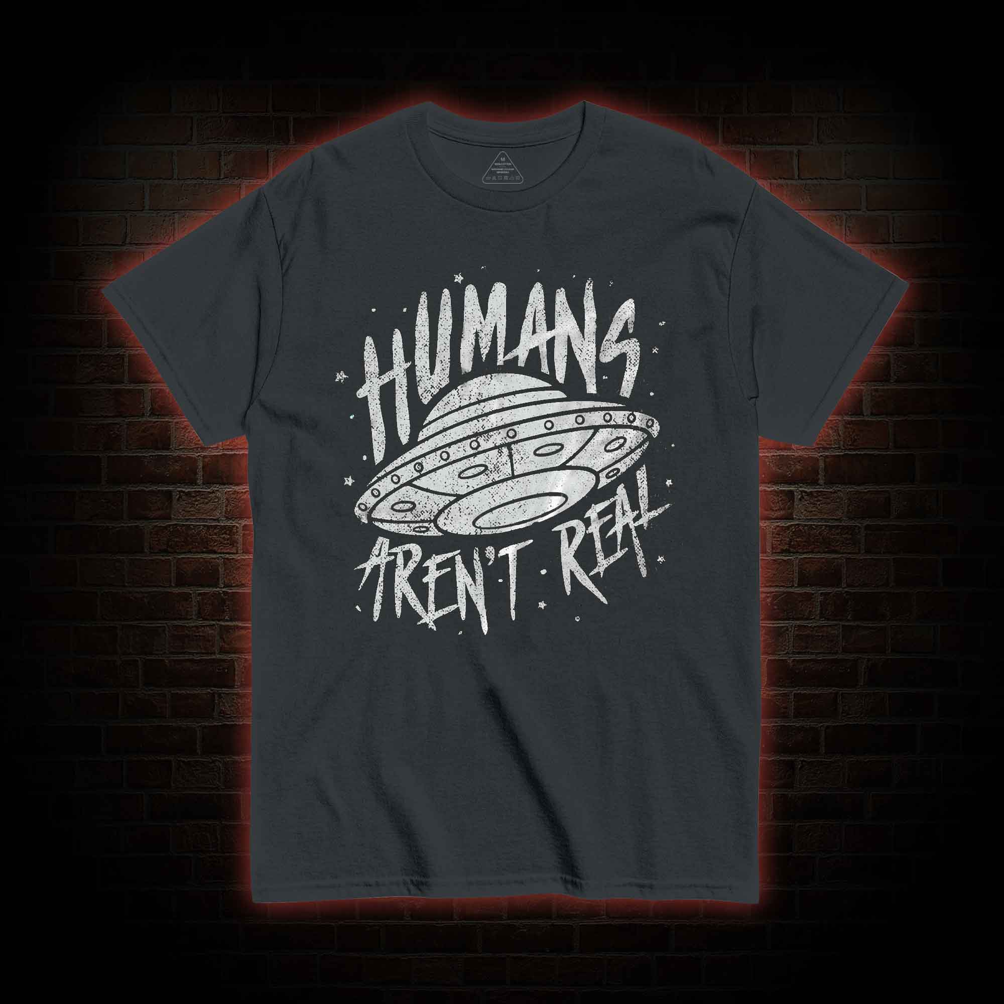 Humans aren't Real T-shirt 