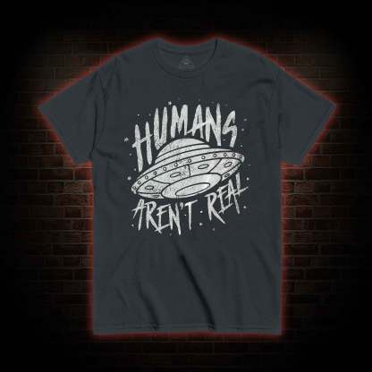 Humans aren't Real T-shirt 