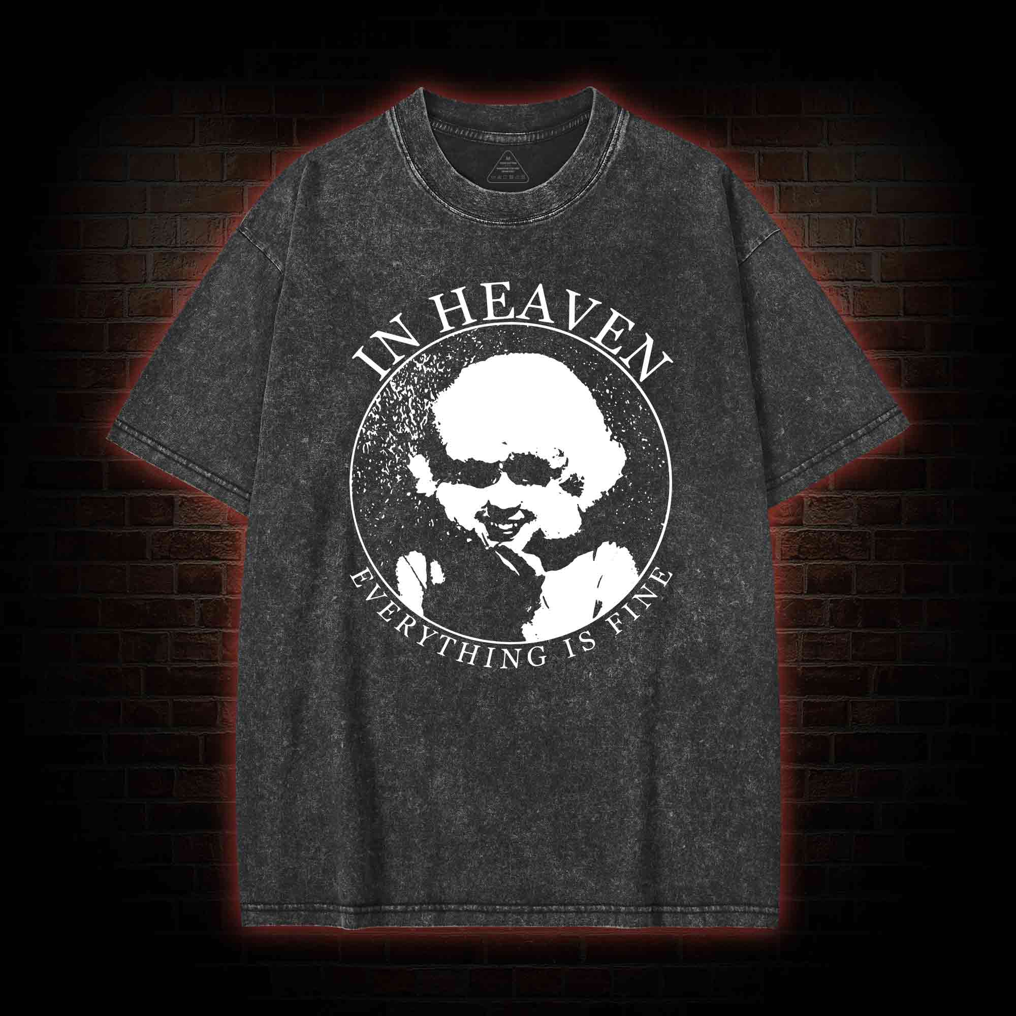 In Heaven Everything Is Fine Washed T-shirt