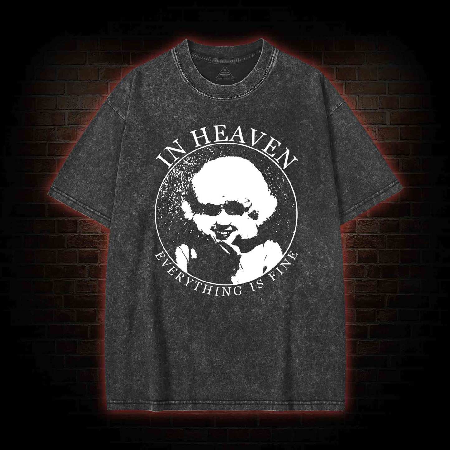 In Heaven Everything Is Fine Washed T-shirt