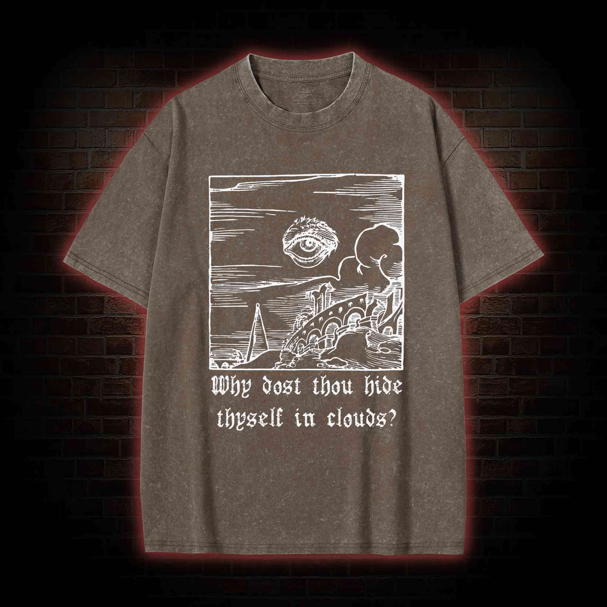 Why Dost Thou Hide Thyself in Clouds Washed T-shirt