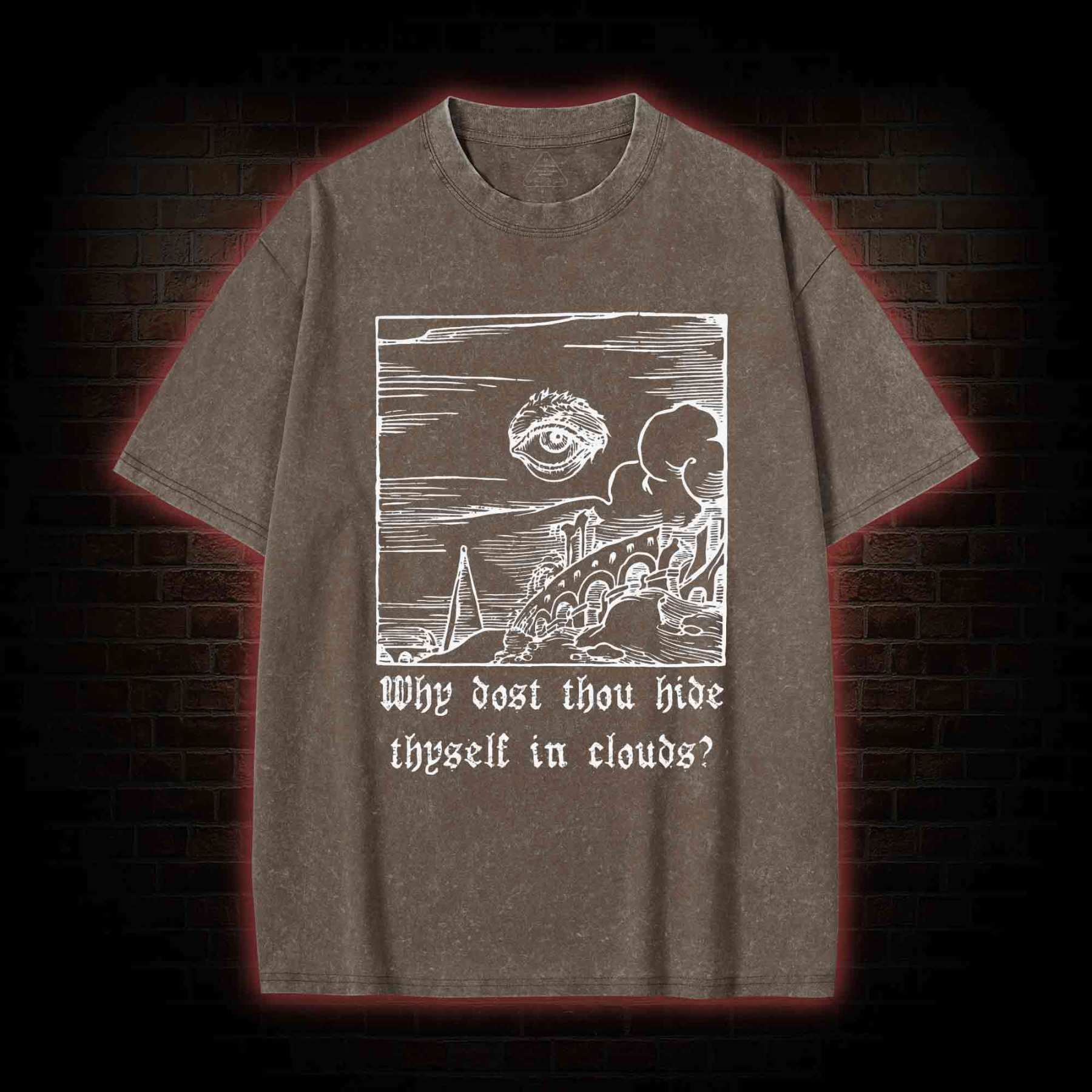 Why Dost Thou Hide Thyself in Clouds Washed T-shirt