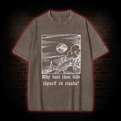 Why Dost Thou Hide Thyself in Clouds Washed T-shirt