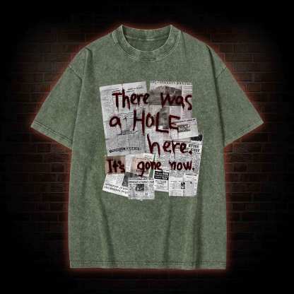 There Was a Hole Washed T-shirt