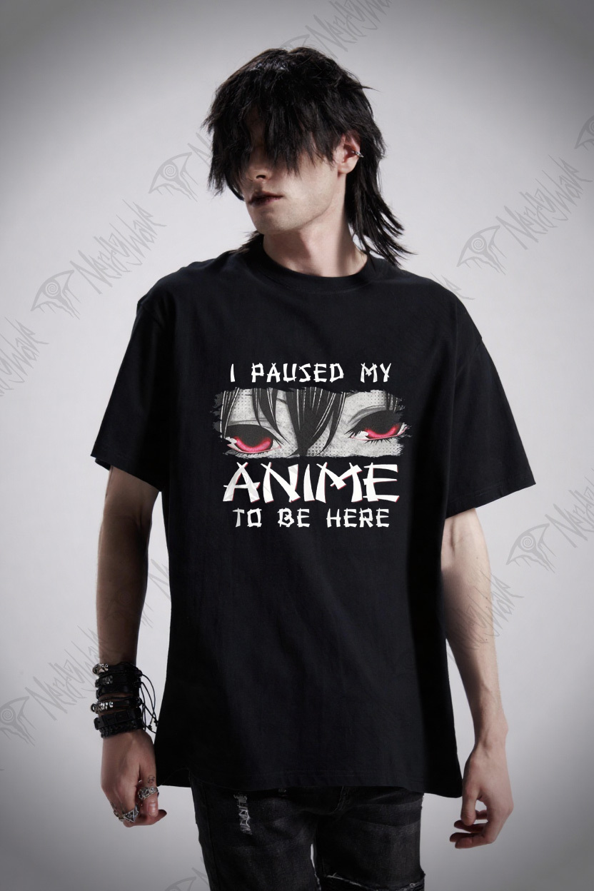 I Paused My Anime To Be Here T-shirt