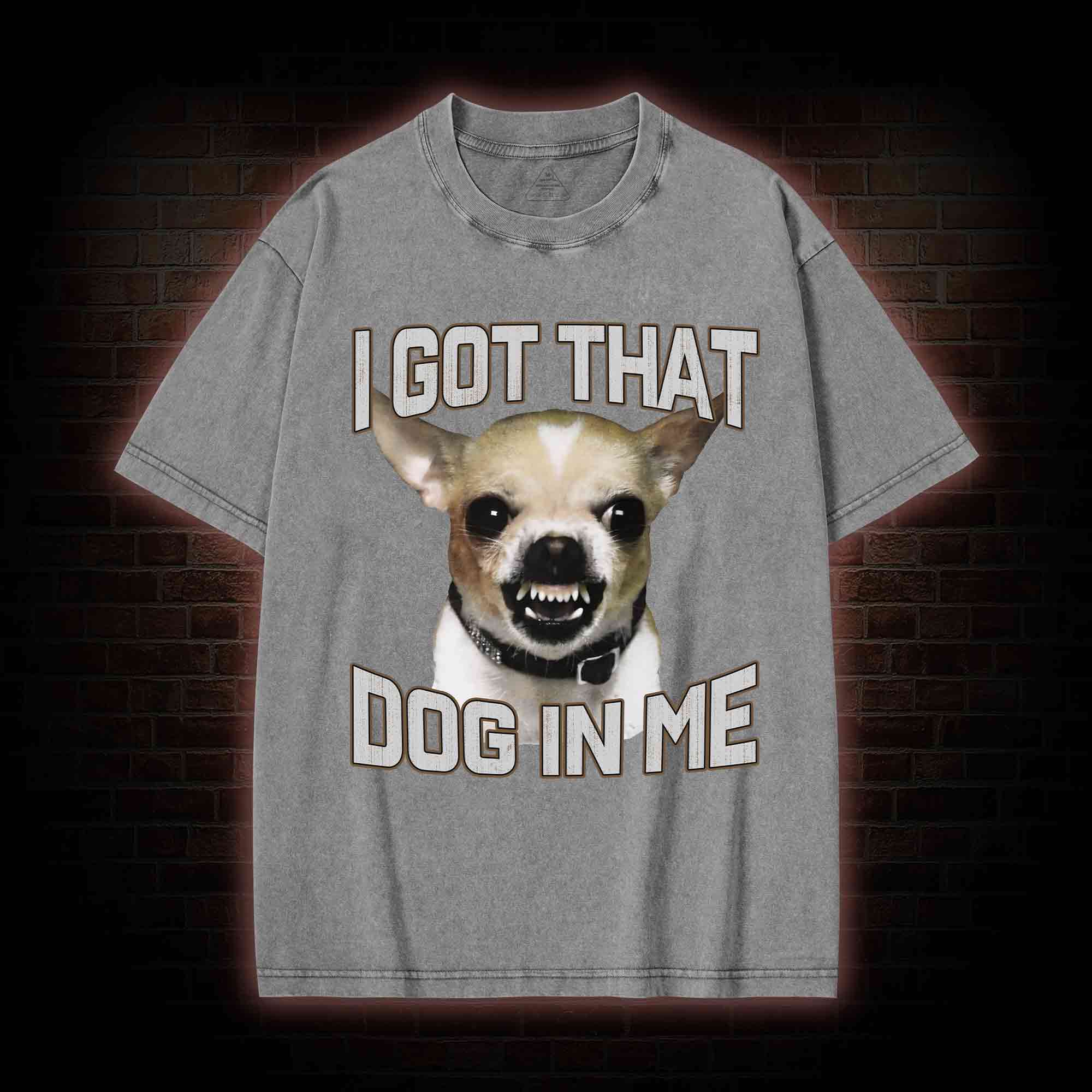 I Got That Dog in Me Washed T-shirt