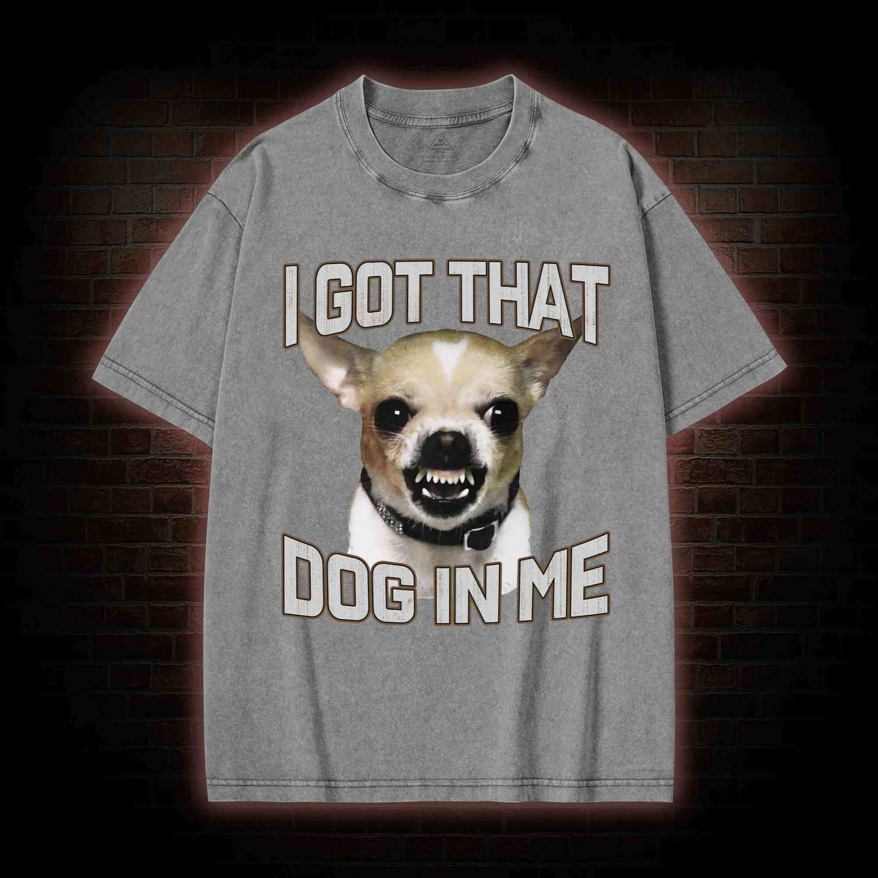 I Got That Dog in Me Washed T-shirt