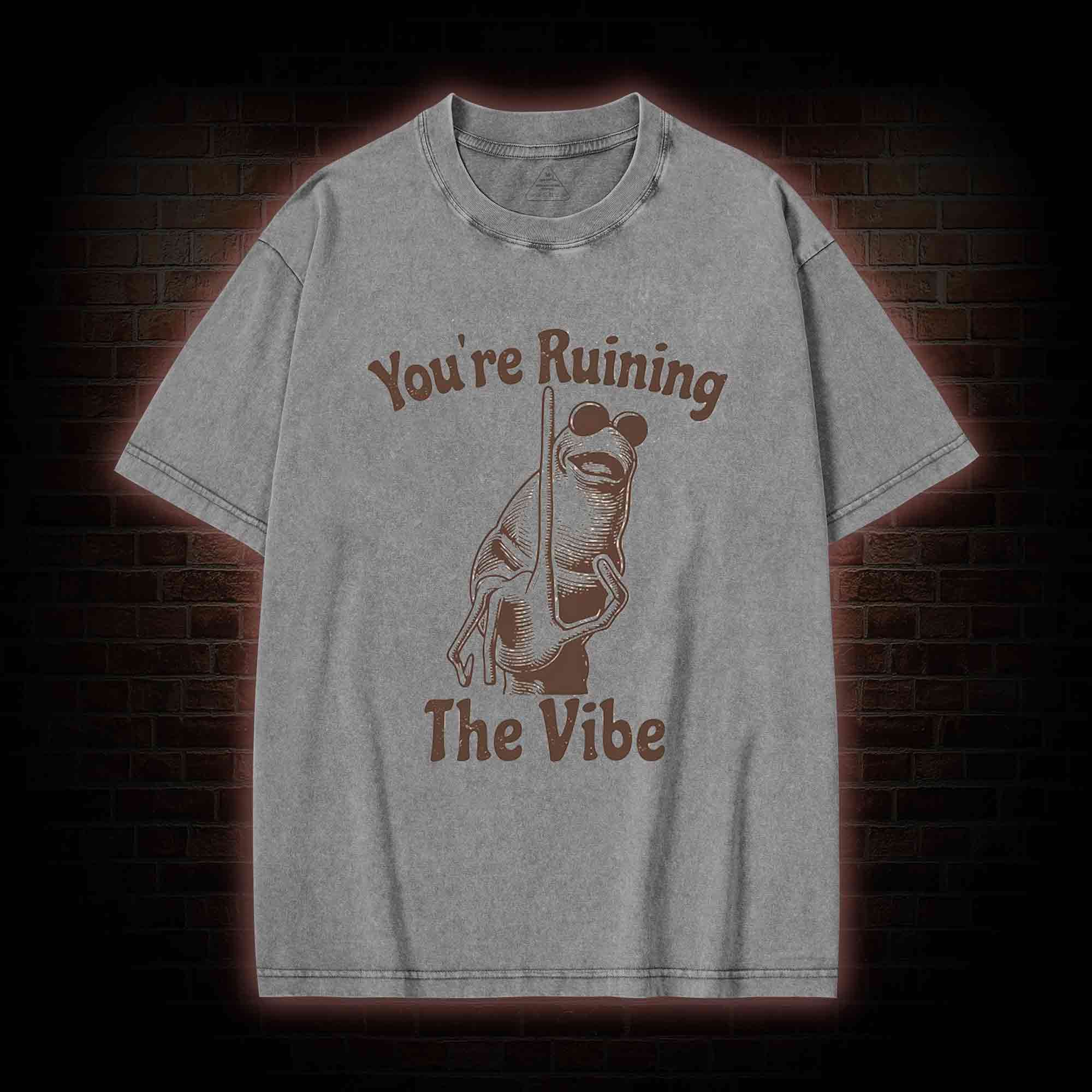 You're Ruining the Vibe Washed T-shirt